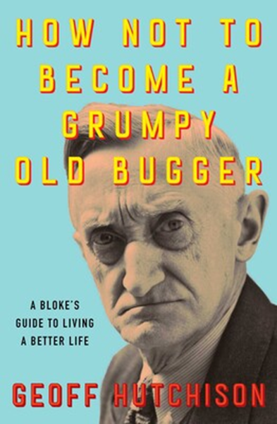 Book Review: How not to Become a Grumpy Old Bugger